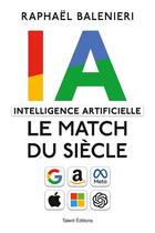 Couverture du livre « Intelligence artificielle, IA le match du siècle » de Raphael Balenieri aux éditions Talent Editions