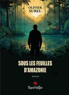 Couverture du livre « Sous les feuilles d'Amazonie » de Olivier Surel aux éditions Spinelle