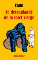 Couverture du livre « Le désenglandé de la forêt vierge » de Cami aux éditions L'arbre Vengeur