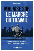 Couverture du livre « Malaise sur le marché du travail : comment réconcilier la jeunesse avec le monde professionnel ? » de Marius Amiel aux éditions Enrick B.