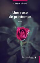 Couverture du livre « Une rose de printemps » de Khadim Gueye aux éditions Les Impliques