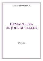 Couverture du livre « Demain sera un jour meilleur » de Emmanuel Bortnikov aux éditions Publishroom Factory