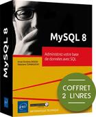Couverture du livre « MySQL 8 ; coffret de 2 livres : administrez votre base de données avec SQL » de Stephane Combaudon et Anne-Christine Bisson aux éditions Eni