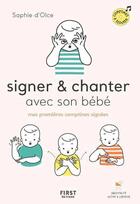 Couverture du livre « Signer et chanter avec son bébé » de Sophie D' Olce aux éditions First