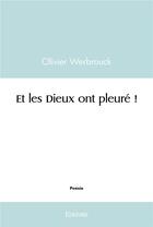 Couverture du livre « Et les dieux ont pleure ! » de Werbrouck Olivier aux éditions Edilivre