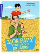 Couverture du livre « Mon papy voit la vie en jaune » de Sandrine Beau et Stéphanie Rubini aux éditions Belin Education