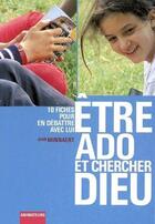 Couverture du livre « Être ado et chercher Dieu ; 10 fiches pour en débattre avec lui » de Jean Minnaert aux éditions Editions De L'atelier