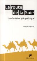 Couverture du livre « La route de la soie. une histoire geopolitique » de Pierre Biarnès aux éditions Ellipses