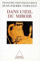 Couverture du livre « Dans l'oeil du miroir » de Vernant+Frontisi-Duc aux éditions Odile Jacob
