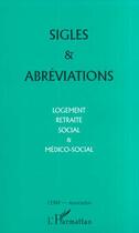 Couverture du livre « Sigles et abreviations - logement, retraite social et medico-social » de  aux éditions L'harmattan