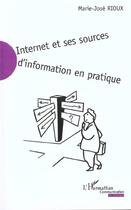 Couverture du livre « Internet et ses sources d'information en pratique » de Marie-Jose Rioux aux éditions L'harmattan