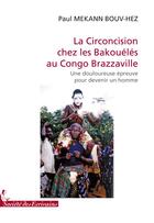 Couverture du livre « La circoncision chez les Bakouélés au Congo Brazzaville ; une douloureuse épreuve pour devenir un homme » de Paul Mekann Bouv-Hez aux éditions Societe Des Ecrivains