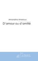 Couverture du livre « D'amour ou d'amitié ; poèmes de jeunesse » de Amandine Ameroux aux éditions Editions Le Manuscrit