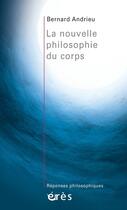 Couverture du livre « Nouvelle philosophie du corps (la) » de Bernard Andrieu aux éditions Eres