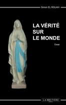 Couverture du livre « La vérité sur le monde » de Simon El Rouah aux éditions La Bruyere