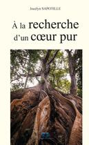 Couverture du livre « À la recherche d'un coeur pur » de Jocelyn Sapotille aux éditions Book Envol 49