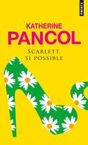 Couverture du livre « Scarlett, si possible » de Katherine Pancol aux éditions Points