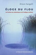 Couverture du livre « Éloge du flou ; aux frontières des mathématiques et de l'intelligence artificielle » de Arturo Sangalli aux éditions Pu De Montreal