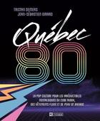 Couverture du livre « Québec 80 : la pop culture pour les irréductibles nostalgiques » de Tristan Demers aux éditions Editions De L'homme