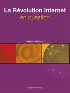 Couverture du livre « La révolution Internet en question » de Serge Proulx aux éditions Quebec Amerique