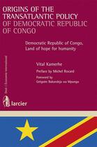 Couverture du livre « Origins of the transatlantic policy of democratic republic of Congo » de Vital Kamerhe aux éditions Larcier