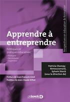 Couverture du livre « Apprendre à entreprendre ; politiques et pratiques éducatives » de Collectif et Patricia Champy-Remoussenard et Sylvain Starck aux éditions De Boeck Superieur