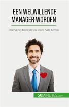 Couverture du livre « Een welwillende manager worden : Breng het beste in uw team naar boven » de Karima Chibane aux éditions 50minutes.com