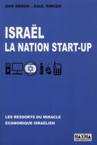 Couverture du livre « Israël, la nationstart-up ; les ressorts du miracle économique israélien » de Dan Senor et Saul Singer aux éditions Maxima
