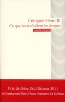 Couverture du livre « L'énigme Henry III ; la figure, la fonction et le sacré » de Isabelle Haquet aux éditions Pu De Paris Nanterre