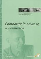 Couverture du livre « Combattre la névrose ; la voie du paradoxe » de Bertrand Jacheet aux éditions Le Souffle D'or