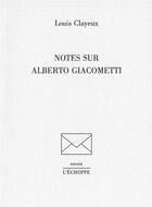 Couverture du livre « Notes sur alberto giacometti » de Clayeux Louis aux éditions L'echoppe