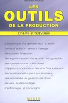 Couverture du livre « Les outils de la production - cinema et television » de Jean-Pierre Fougea aux éditions Dixit