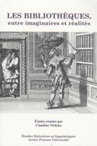 Couverture du livre « Les bibliothèques entre imaginaires et réalités » de Claudine Nedelec aux éditions Pu D'artois