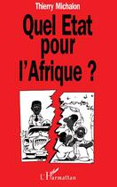 Couverture du livre « Quel etat pour l'afrique ? » de Thierry Michalon aux éditions L'harmattan