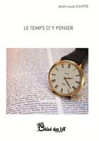Couverture du livre « Le temps d'y penser » de Jean-Louis Garitte aux éditions Chloe Des Lys