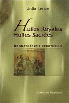 Couverture du livre « Huiles royales, huiles sacrées ; aromathérapie spirituelle » de Jutta Lenze aux éditions Mercure Dauphinois