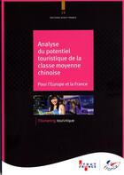 Couverture du livre « Analyse du potentiel touristique de la classe moyenne chinoise ; pour l'Europe et la France » de  aux éditions Atout France