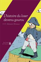 Couverture du livre « L'histoire du loser devenu gourou » de Romain Ternaux aux éditions Aux Forges De Vulcain