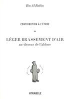 Couverture du livre « Contribution à l'étude du léger brassement d'air au-dessus de l'abîme » de Ibn Al Rabin aux éditions Atrabile