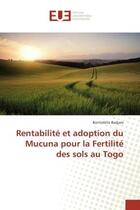 Couverture du livre « Rentabilite et adoption du Mucuna pour la Fertilite des sols au Togo » de Bontiébite Badjare aux éditions Editions Universitaires Europeennes