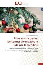 Couverture du livre « Prise en charge des personnes vivant avec le sida par la spiruline - evaluation de l'evolution clini » de Kakule Muhindo Omer aux éditions Editions Universitaires Europeennes