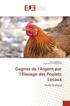 Couverture du livre « Gagnez de l'argent par l'elevage des poulets locaux - guide pratique » de Agbokou Louis aux éditions Editions Universitaires Europeennes