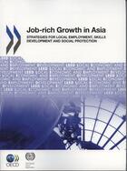 Couverture du livre « Job-rich growth in asia (anglais) - strategies for local employment, skills development and social p » de  aux éditions Ocde