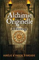 Couverture du livre « Alchimie originelle ; l'héritage » de Pascal D' Arcadie et Aurelie D' Arcadie aux éditions Librinova
