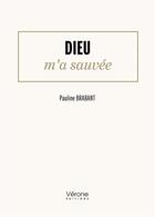 Couverture du livre « Dieu m'a sauvée » de Pauline Brabant aux éditions Verone