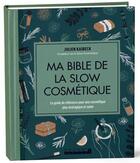 Couverture du livre « Ma bible de la slow cosmétique » de Julien Kaibeck aux éditions Leduc