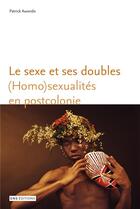 Couverture du livre « Le sexe et ses doubles - (homo)sexualites en postcolonie » de Awondo Patrick aux éditions Ens Lyon