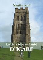 Couverture du livre « La dernière volonté d'Icare » de Sebastien Hertel aux éditions Le Lys Bleu