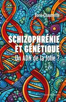 Couverture du livre « Schizophrénie et génétique : Un ADN de la folie ? » de Boris Chaumette aux éditions Humensciences