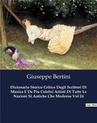 Couverture du livre « Dizionario Storico Critico Degli Scrittori Di Musica E De Piu Celebri Artisti Di Tutte Le Nazioni Si Antiche Che Moderne Vol Iii » de Giuseppe Bertini aux éditions Culturea